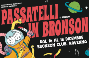 La dodicesima edizione di “Passatelli in Bronson” il festival per artisti emergenti Bronson