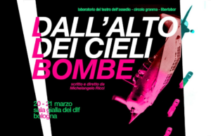 “Dall’alto dei cieli bombe”, il Teatro dell’Assedio porta in scena le urgenze di una generazione Bombe