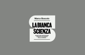 Un libro per evidenziare (e rompere) il nesso tra colonialismo e scienza Scienza