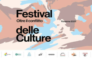 “Oltre il conflitto”, l’edizione 2025 del Festival delle Culture di Ravenna