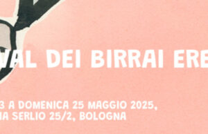 Il Festival dei birrai eretici 2025 torna, a Bologna, dal 23 al 25 maggio! birrai eretici