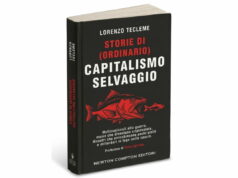 Com’è nato e come ci opprime il capitalismo selvaggio, il libro di Lorenzo Tecleme Capitalismo selvaggio