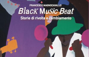 Black Music Beat, il libro sulla colonna sonora della rivolta Black Music Beat